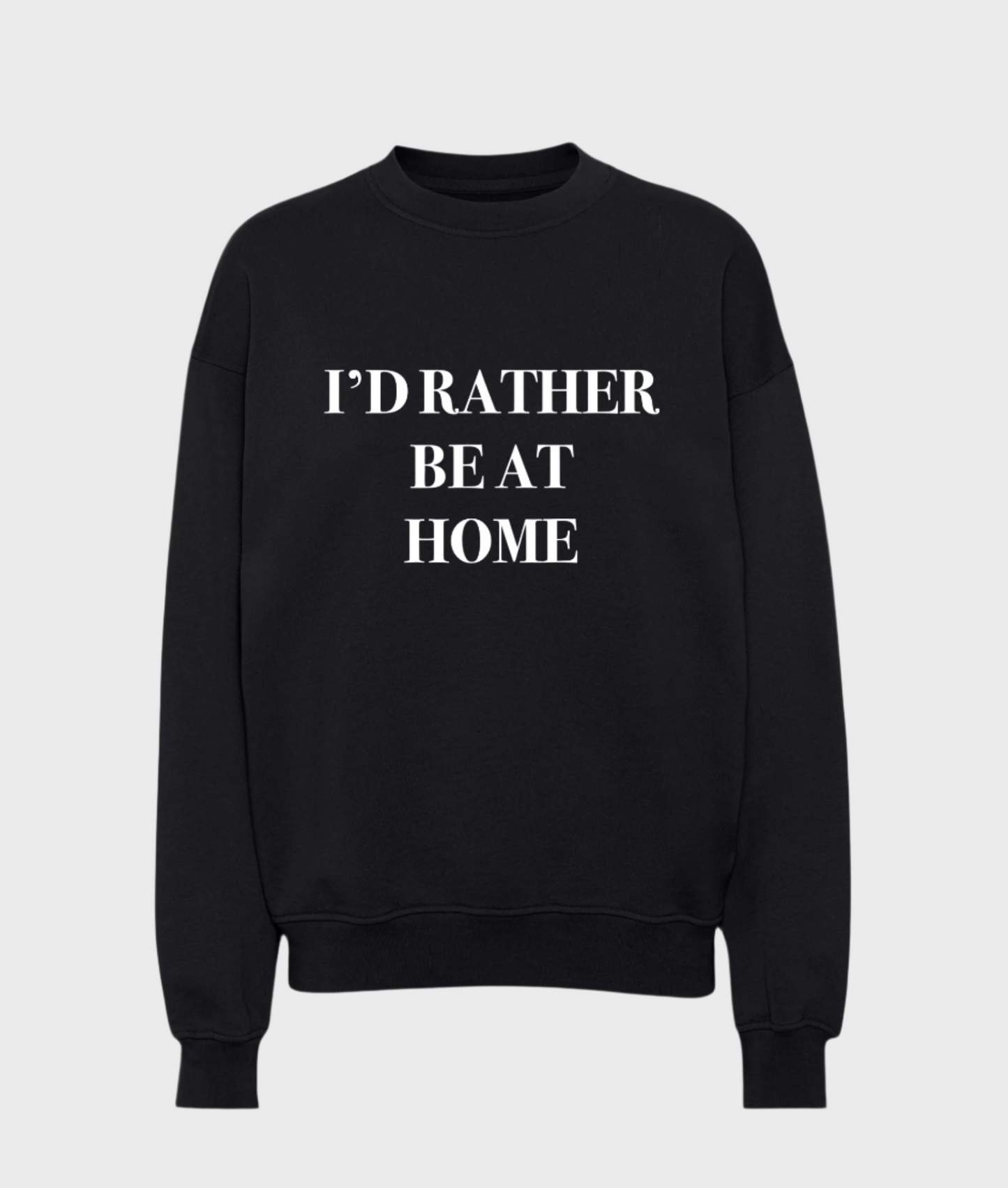 I’d Rather Be At Home Sweatshirt