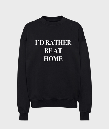 I’d Rather Be At Home Sweatshirt