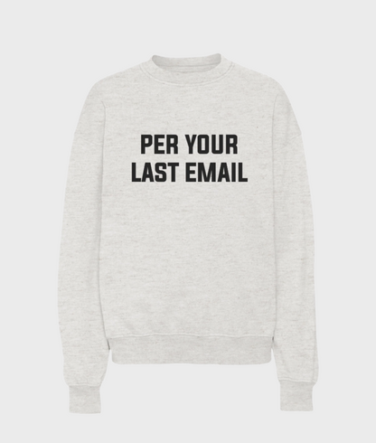 Per Your Last Email Sweatshirt