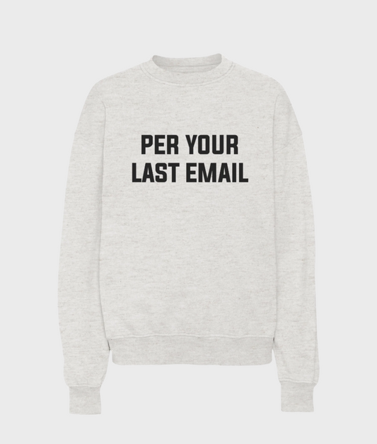 Per Your Last Email Sweatshirt