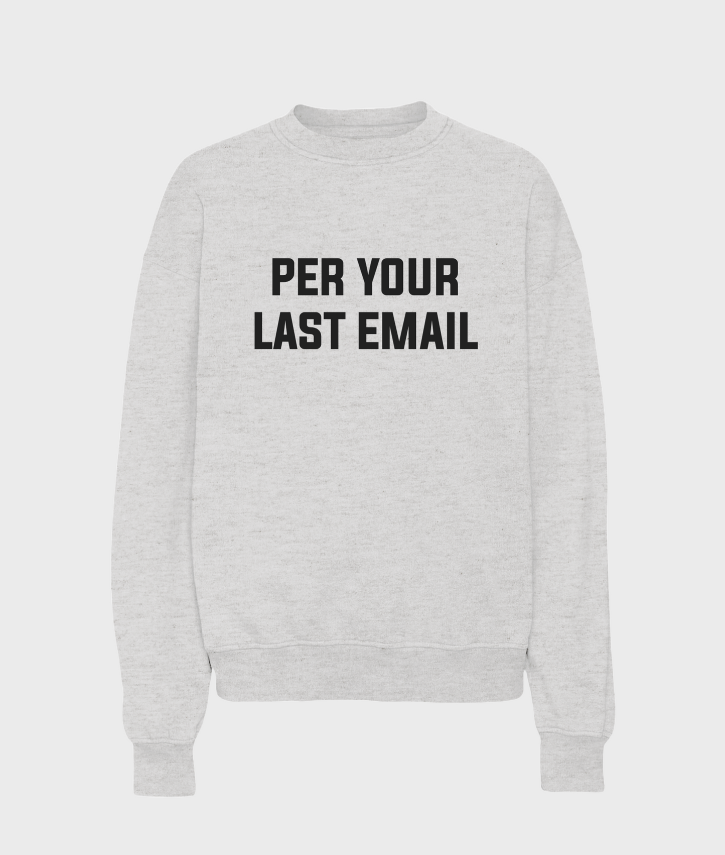 Per Your Last Email Sweatshirt