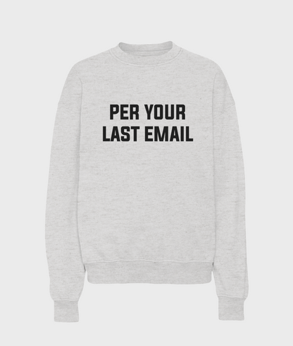 Per Your Last Email Sweatshirt