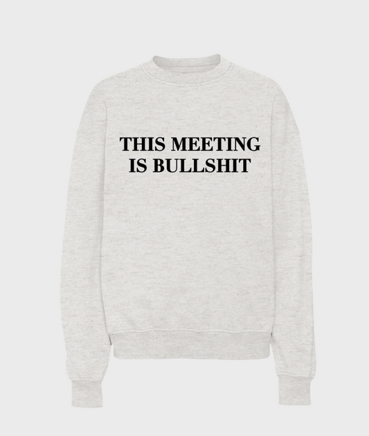 This Meeting Is Bullshit Sweatshirt