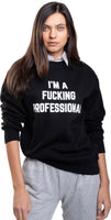 I'm A Fucking Professional Sweatshirt