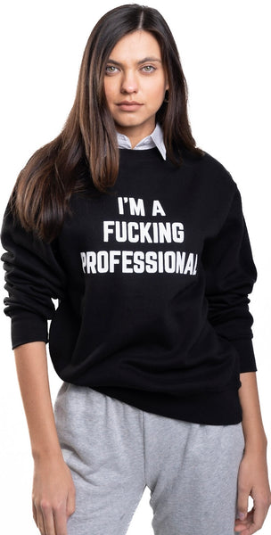 I'm A Fucking Professional Sweatshirt